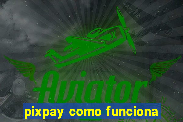 pixpay como funciona